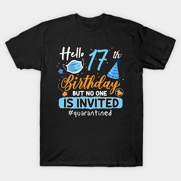 hello 17th Birthday but no one is invited shirt, 17th Birthday Shirt, Hello 17 T-Shirt, Friends Birthday Shirt, 17th Birthday Gift,quarantined birthday shirt , toddler social distancing birthday T-Shirt by Everything for your LOVE-Birthday